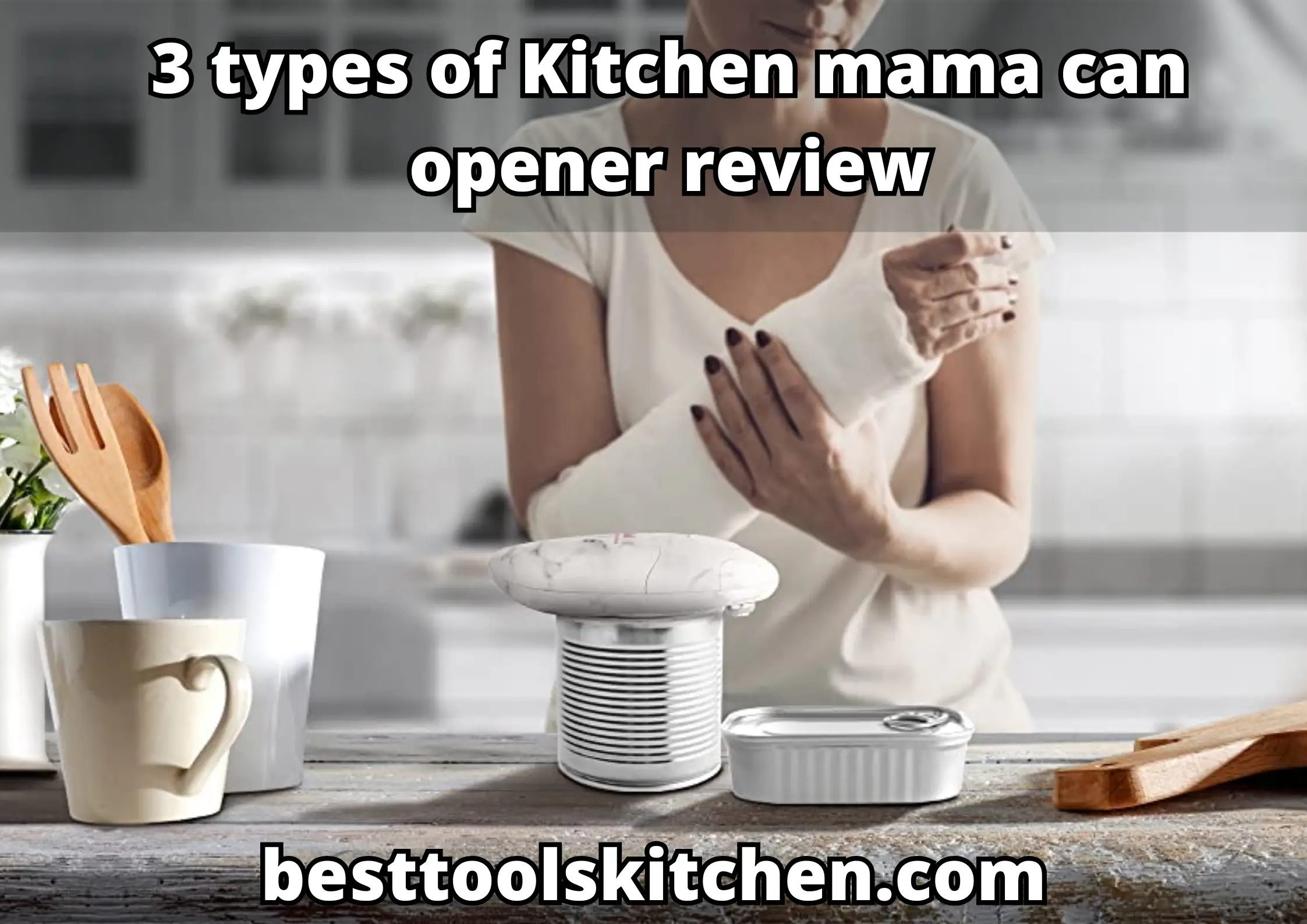 3 types of Kitchen mama can opener review
