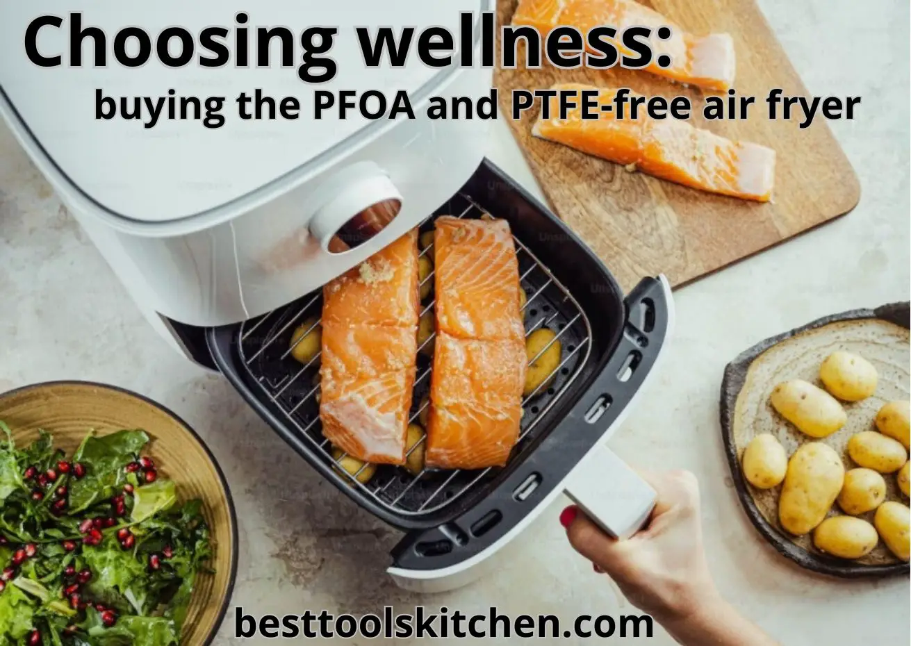 10 types of PFOA and PTFE-free air fryer: the best guide