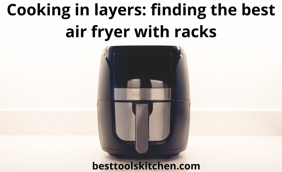 Top 6 the best air fryer with racks (SUPER Buying Guide)