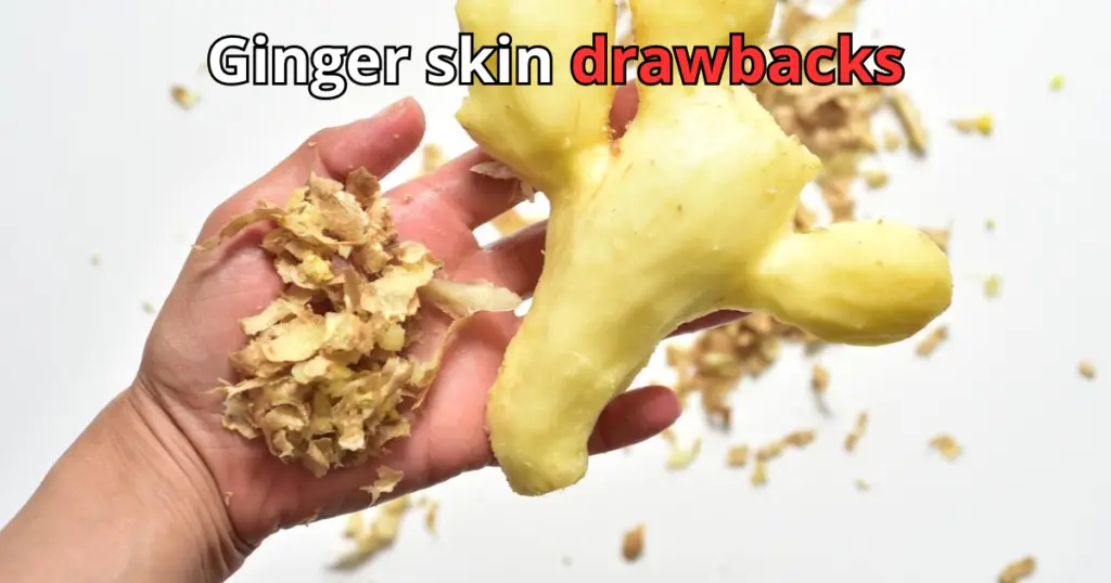 Ginger skin drawbacks
