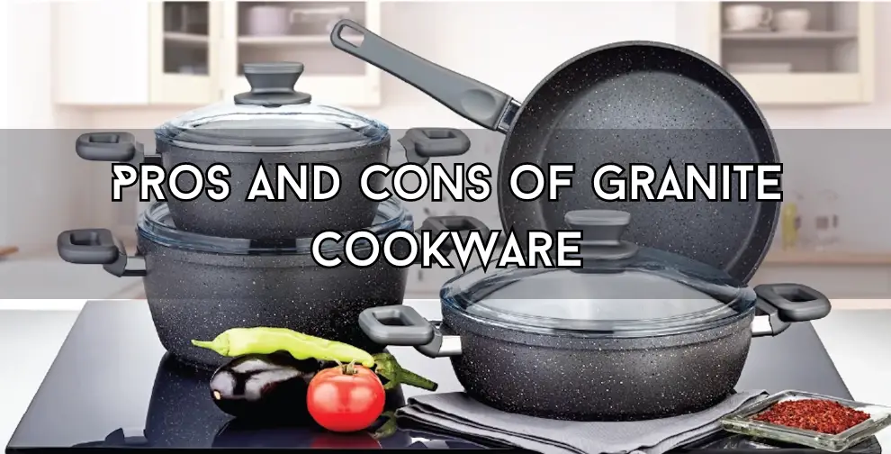 Granite Cookware Pros And Cons (which can save you)